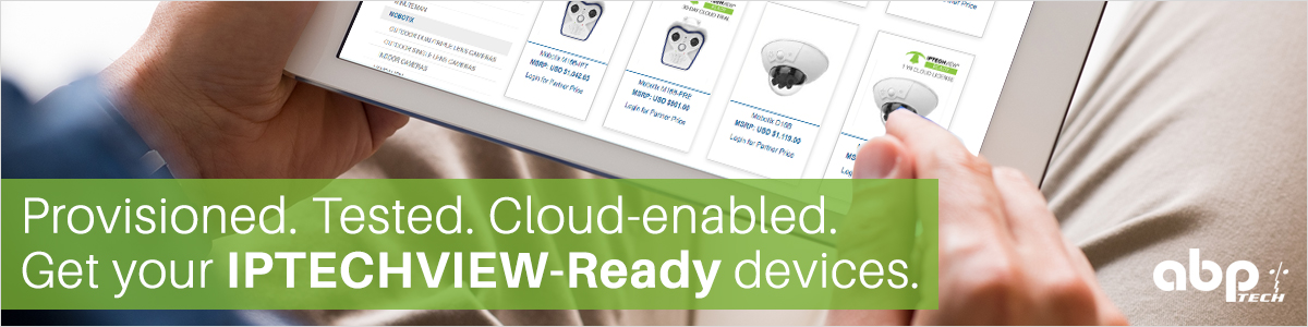 Provisioned. Tested. Cloud-enabled. Get your IPTECHVIEW-Ready devices